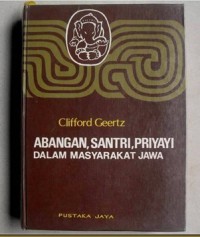 Image of ABANGAN, SANTRI, PRIYAYI Dalam Masyarakat Jawa