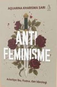 Image of Anti Feminisme ; Arketipe Ibu, Kuasa, dan Ideologi