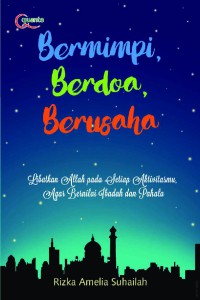 Image of Bermimpi, Berdoa, Berusaha : Libatkan Allah pada Setiap Aktivitasmu Agar Bernilai Ibadah dan Pahala
