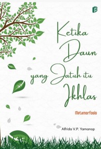 Image of Ketika Daun yang Jatuh itu Ikhlas : Metamorfosis