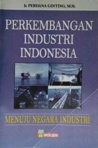 Image of Perkembangan Industri Indonesia ; Menuju Negara Industri